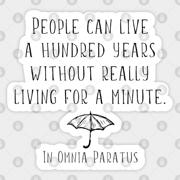 People can live a hundred years without really living a minute. In Omnia Paratus Sticker by Stars Hollow Mercantile